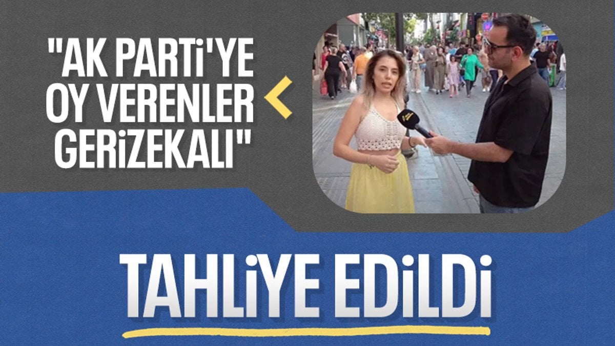 SON DAKİKA! Sokak röportajındaki sözleri nedeniyle tutuklanan Dilruba tahliye edildi